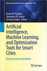 Artificial Intelligence, Machine Learning, and Optimization Tools for Smart Cities: Designing for Sustainability