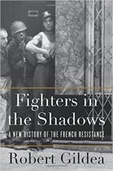 Fighters in the Shadows: A New History of the French Resistance