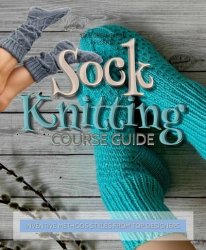 Sock Knitting Course Guide