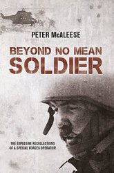 Beyond No Mean Soldier: The Explosive Recollections of a Former Special Forces Operator