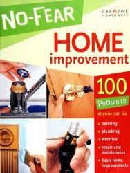 No-Fear Home Improvement: 100 Projects Anyone Can Do
