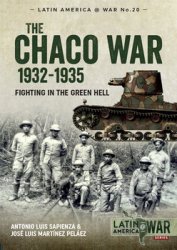 The Chaco War 1932-1935: Fighting in the Green Hell (Latin America@War Series 20)