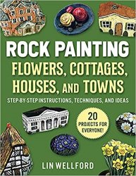 Rock Painting Flowers, Cottages, Houses, and Towns