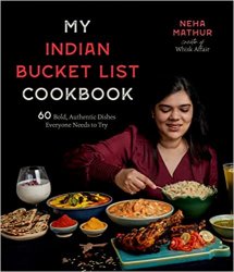 My Indian Bucket List Cookbook: 60 Bold, Authentic Dishes Everyone Needs to Try