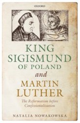 King Sigismund of Poland and Martin Luther: the reformation before confessionalization