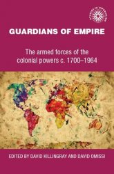 Guardians of Empire: The Armed Forces of the Colonial Powers c. 1700-1964