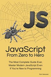 JavaScript From Zero to Hero: The Most Complete Guide Ever, Master Modern JavaScript Even If Youre New to Programming