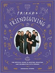 Friendsgiving: The Official Guide to Hosting, Roasting, and Celebrating with Friends