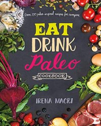 Eat Drink Paleo Cookbook: Over 110 Paleo-Inspired Recipes for Everyone