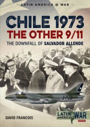 Chile 1973 The Other 9/11: The Downfall of Salvador Allende (Latin America@War Series 6)