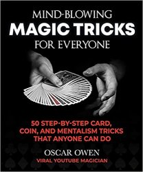 Mind-Blowing Magic Tricks for Everyone: 50 Step-by-Step Card, Coin, and Mentalism Tricks That Anyone Can Do