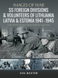 SS Foreign Divisions & Volunteers of Lithuania, Latvia and Estonia 1941-1945 (Images of War)