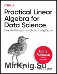Practical Linear Algebra for Data Science: From Core Concepts to Applications Using Python (Early Release)