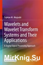 Wavelets and Wavelet Transform Systems and Their Applications: A Digital Signal Processing Approach