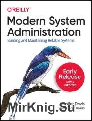 Modern System Administration: Building and Maintaining Reliable Systems (Eleventh Early Release)