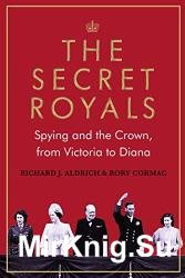 The Secret Royals: Spying and the Crown, from Victoria to Diana
