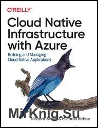 Cloud Native Infrastructure with Azure: Building and Managing Cloud Native Applications (Final)