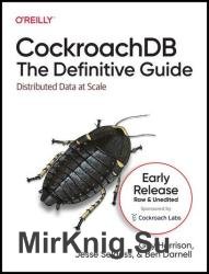 CockroachDB: The Definitive Guide (Fifth Early Release)