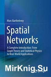 Spatial Networks: A Complete Introduction: From Graph Theory and Statistical Physics to Real-World Applications