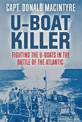 U-Boat Killer: Fighting the U-Boats in the Battle of the Atlantic