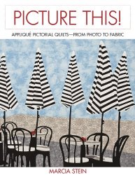 Picture This!: Applique Pictorial Quilts--From Photo to Fabric