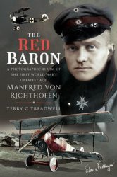 The Red Baron: A Photographic Album of the First World War's Greatest Ace, Manfred von Richthofen