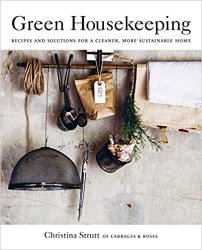 Green Housekeeping: Recipes and solutions for a cleaner, more sustainable home