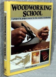 Woodworking School: A Project-By-Project Course for the Creative Woodworker