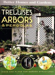 Trellises, Arbors & Pergolas: Ideas and Plans for Garden Structures