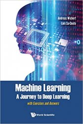 Machine Learning - A Journey To Deep Learning: With Exercises And Answers