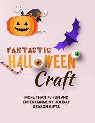 Fantastic Halloween Craft More Than 70 Fun And Entertainment Holiday Season Gifts