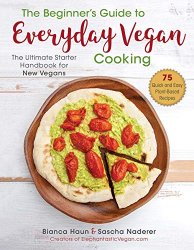 The Beginner's Guide to Everyday Vegan Cooking: The Ultimate Starter Handbook for New Vegans