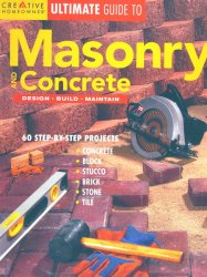 Ultimate Guide to Masonry & Concrete: Design, Build, Maintain