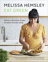 Eat Green: Everyday flexitarian recipes to shop smart, cook with ease and help the planet