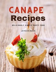 Canape Recipes: Deliciously Simple Party Food