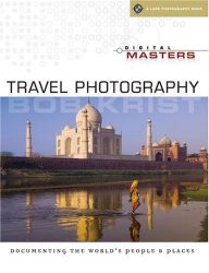 Digital Masters: Travel Photography: Documenting the World's People & Places