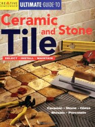 Ultimate Guide to Ceramic & Stone Tile: Select, Install, Maintain