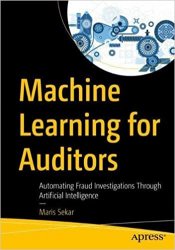 Machine Learning for Auditors: Automating Fraud Investigations Through Artificial Intelligence