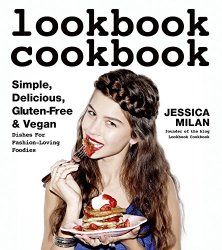 Lookbook Cookbook: Simple, Delicious, Gluten-free & Vegan Dishes for Fashion Loving Foodies