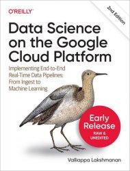 Data Science on the Google Cloud Platform, 2nd Edition (Early Release)