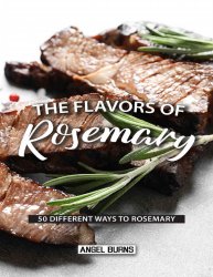 The Flavors of Rosemary: 50 Different Ways to Rosemary