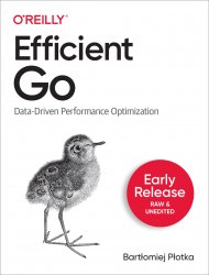Efficient Go: Data Driven Performance Optimization (Early Release)