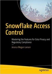 Snowflake Access Control: Mastering the Features for Data Privacy and Regulatory Compliance