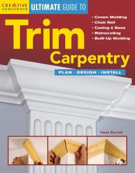 The Ultimate Guide to Trim Carpentry: Plan, Design, Install