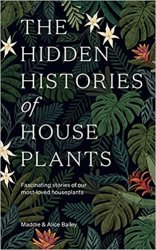 The Hidden Histories of Houseplants: Fascinating Stories of Our Most-Loved Houseplants