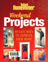 Today's Homeowner: Weekend Projects: 80 Easy Ways to Improve Your Home