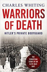 Warriors of Death: The Final Battles of Hitlers Private Bodyguard, 1944-45