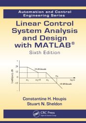 Linear Control System Analysis and Design with MATLAB. Sixth edition
