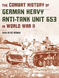 The Combat History of German Heavy Anti-Tank Unit 653 in World War II