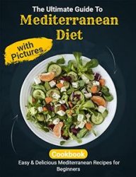 The Ultimate Guide To Mediterranean Diet Cookbook with Pictures